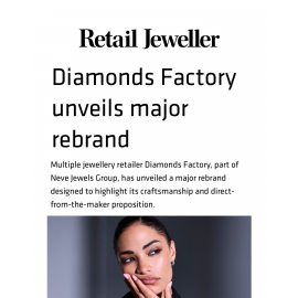 A new chapter for Diamonds Factory.Featured in Retail Jeweller, Jewellery Focus, The National Ass
